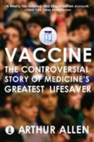 Vaccine: The Controversial Story of Medicine's Greatest Lifesaver 0393331563 Book Cover