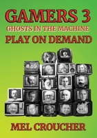 Gamers 3: Ghosts in the Machine: Play on Demand 1068231491 Book Cover