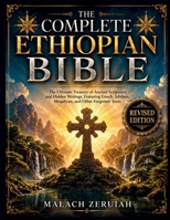 The Complete Ethiopian Bible: The Ultimate Treasury of Ancient Scriptures and Hidden Writings, Featuring Enoch, Jubilees, Meqabyan, and Other Forgotten Texts B0GYWWZDTQ Book Cover