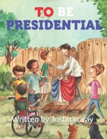 TO BE PRESIDENTIAL 1799225690 Book Cover