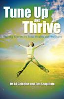 Tune Up and Thrive: Sharing Secrets to Total Health and Wellness 0986950505 Book Cover
