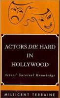 Actors Die Hard in Hollywood : Actors' Survival Knowledge 0964361612 Book Cover