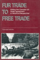 Fur Trade to Free Trade: Putting the Canada U.S. Trade Agreement in Historical Perspective 1550020684 Book Cover