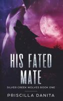 His Fated Mate: Silver Creek Wolves Book One 1983275816 Book Cover