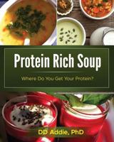 Protein Rich Soup: High protein, mostly gluten-free, plant-based soup (Where Do You Get Your Protein? Book 1) 197580175X Book Cover