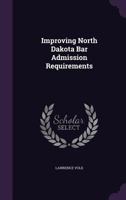 Improving North Dakota Bar Admission Requirements 1358233888 Book Cover
