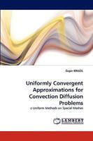 Uniformly Convergent Approximations for Convection Diffusion Problems: ?-Uniform Methods on Special Meshes 3838366077 Book Cover