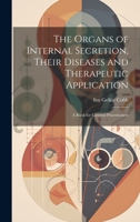 The Organs of Internal Secretion, Their Diseases and Therapeutic Application; a Book for General Practitioners 1020779519 Book Cover