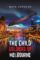 The Child Soldiers of Melbourne 1035893800 Book Cover