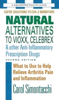 Natural Alternatives To Vioxx, Celebrex & Other Anti-inflammatory Prescription Drugs 0757002781 Book Cover