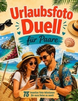 Urlaubsfoto für Paare 75 kreative Foto-Missionen für eure Reise zu zweit (German Edition) B0H76XDVFC Book Cover