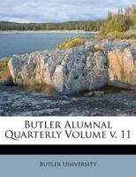 Butler Alumnal Quarterly Volume v. 11 117261928X Book Cover