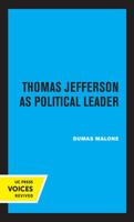 Thomas Jefferson as Political Leader (Jefferson Memorial Lectures) 0520329147 Book Cover