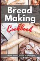 The Bread Making Cookbook: A Home Baker's Journey in 50 Recipes 1914405862 Book Cover