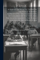 A Survey Of Musical Talent In The Public Schools Representing The Examination Of Children Of The Fifth And The Eighth Grades In The Public Schools Of ... Measures Of Musical Talent, Volume 1, Issue 2 1022552279 Book Cover