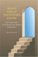 What Great Investors Know: Five Simple Steps To Achieving Your Financial Independence 0595328946 Book Cover