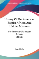 History of the American Baptist African and Haitian Missions: For the Use of Sabbath Schools 1104239388 Book Cover