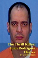 The Thrill Killer: Juan Rodriguez Chavez B0GP2Q7XLC Book Cover