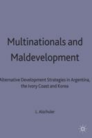 Multinationals and Maldevelopment: Alternative Development Strategies in Argentina, the Ivory Coast and Korea 0333699467 Book Cover