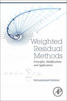 Weighted Residual Methods: Principles, Modifications and Applications 0128132183 Book Cover