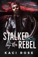Stalked by the Rebel: Rebel Hearts MC 1954409648 Book Cover