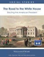 THE ROAD TO THE WHITE HOUSE: ELECTING THE AMERICAN PRESIDENT: Electing The American President 0787293482 Book Cover