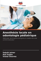 Anesthésie locale en odontologie pédiatrique: Méthodes, techniques et progrès en matière de lutte contre la douleur (French Edition) 6207619374 Book Cover