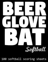 Beer Glove Bat Softball: 100 Softball Scoring Sheets 1093640979 Book Cover