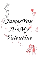 James you are my valentine: Journal & notebook lined writing notebook/journal, best gift for valentine day 167773566X Book Cover