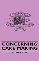 Concerning Cake Making 1406789356 Book Cover