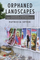 Orphaned Landscapes: Violence, Visuality, and Appearance in Indonesia 0823298698 Book Cover