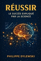 Réussir: Le succès expliqué par la science (French Edition) B0DQGMKT29 Book Cover