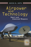 Airpower and Technology: Smart and Unmanned Weapons: Smart and Unmanned Weapons 0275993140 Book Cover