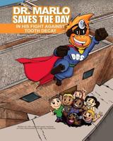 Dr. Marlo Saves the Day, in the Fight against Tooth Decay! 1532861095 Book Cover