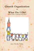 Church Organization What Do I Do? A Quick Guide to Organizing Your Church 0359555659 Book Cover
