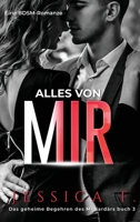 Alles von mir: Eine BDSM-Romanze (Das Geheime Begehren Des Milliardärs) (German Edition) 1648081045 Book Cover