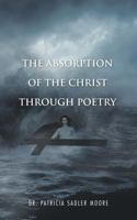 The Absorption of the Christ Through Poetry 1491710519 Book Cover