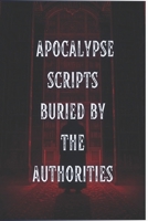 Apocalypse Scripts Buried by the Authorities (Forbidden Archive) B0FRXLXP16 Book Cover
