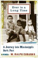Ever Is a Long Time: A Journey into Mississippi's Dark Past : A Memoir 0465021050 Book Cover