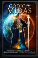 CODIGO MIDAS EL PODER DE CREAR SIN LÍMITES TOQUE MIDAS CUANTICO: LA REALIDAD NO SE ESPERA SE CREA Español B0G3X52N19 Book Cover