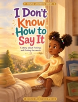 I Don't Know How To Say It: Young Learners Series B0H6H9R8N1 Book Cover
