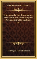 Reiseeindrucken Und Beobachtungen Eines Deutschen Neuphilologen in Der Schweia Und in Frankreich 1147782229 Book Cover