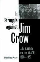 In Struggle Against Jim Crow: Lulu B. White and the Naacp, 1900-1957 (Centennial Series of the Association of Former Students, Texas a & M University) 1603441999 Book Cover