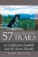 57 Dog-Friendly Trails: In California's Foothills and the Sierra Nevada 1524673668 Book Cover