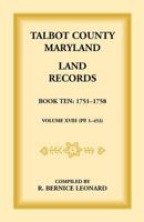 Talbot County, Maryland Land Records: Book 10, 1751-1758 1585492272 Book Cover