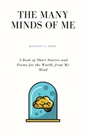 The Many Minds of Me: A Book of Short Stories and Poems for the World from My Mind 1735154202 Book Cover