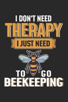 I Don't Need Therapy I Just Need To Go Beekeeping: Beekeeper Beekeeping Notebook Blank Line Bee Journal Lined with Lines 6x9 120 Pages Checklist Record Book Honey Bees Take Notes Gift for Beekeeper Pl 1699025436 Book Cover