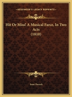 Hit Or Miss! A Musical Farce, In Two Acts 1104180154 Book Cover