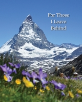 For Those I Leave Behind: An After Death Planning Organizer, mountain and wildflowers 1661227279 Book Cover