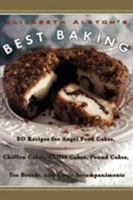Elizabeth Alston's Best Baking: 80 Recipes for Angel Food Cakes, Chiffon Cakes, Coffee Cakes, Pound Cakes, Tea Breads, and Their Accompaniments 0060953292 Book Cover